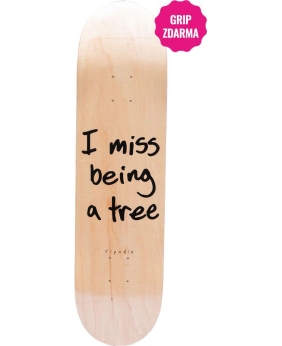 SK8 DESKA RIPNDIP I MISS BEING A TREE