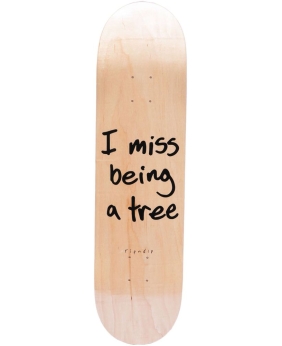 SK8 DESKA RIPNDIP I MISS BEING A TREE